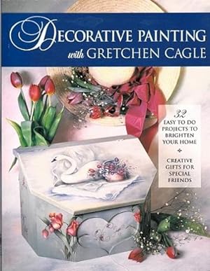 Decorative Painting With Gretchen Cagle : 32 easy to do projects to brighten your home.