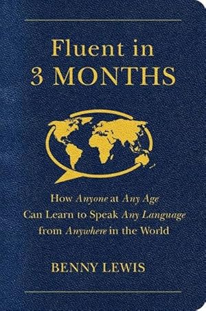 Bild des Verkufers fr Fluent in 3 Months : The Radical New Way that Anyone, at Any Age, Can Learn to Speak Any Language from Anywhere in the World zum Verkauf von AHA-BUCH GmbH