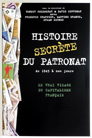 Seller image for HISTOIRE SECRETE DU PATRONAT DE 1945 A NOS JOURS. Le vrai visage du capitalisme franais. for sale by Librairie l'Art et l'Affiche