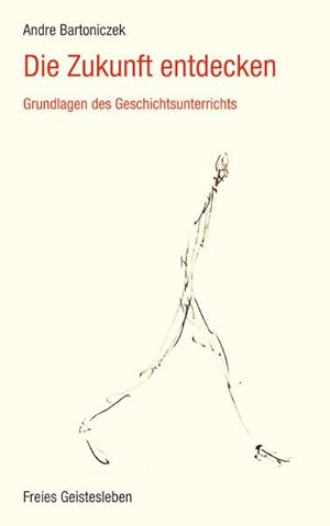 Seller image for Die Zukunft entdecken : Grundlagen des Geschichtsunterrichts for sale by AHA-BUCH GmbH
