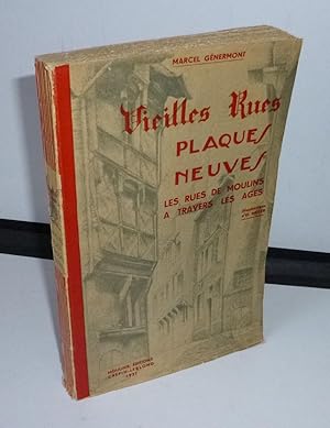 Vieilles rues, plaques neuves. Les rues de Moulins à travers les âges. Illustrations D'El. Meyer....