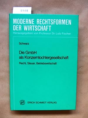 Die GmbH als Konzerntochtergesellschaft. Recht, Steuer, Betriebswirtschaft. ("Moderne Rechtsforme...