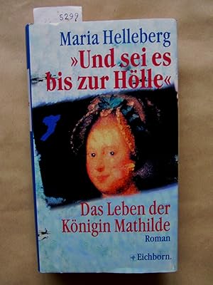 Seller image for Und sei es bis zur Hlle". Das Leben der Knigin Mathilde. Aus dem Dnischen von Gabriele Haefs. for sale by Versandantiquariat Dr. Wolfgang Ru