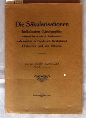 Die Säkularisationen katholischer Kirchengüter während des 18. und 19. Jahrhunderts, insbesondere...