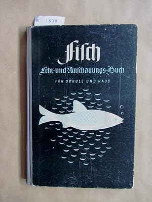 Fisch. Lehr- und Anschauungs-Buch für Schule und Haus mit einem Anhang "Robben und Wale". Biologi...