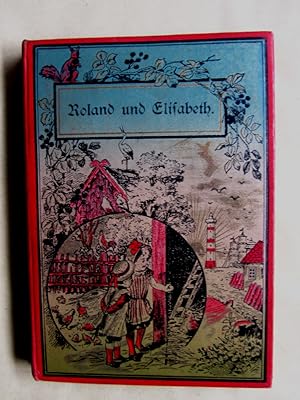 Roland und Elisabeth. Eine Sammlung von Erzählungen. Für Kinder von 6 bis 10 Jahren. ("Kinderlebe...
