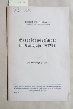 Getreidewirtschaft im Erntejahr 1917/18. Vortrag auf dem Lehrgang des Kriegsernährungsamtes im Pr...