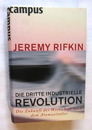 Bild des Verkufers fr Die dritte industrielle Revolution. Die Zukunft der Wirtschaft nach dem Atomzeitalter. Aus dem Englischen. zum Verkauf von Versandantiquariat Dr. Wolfgang Ru