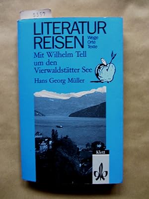 Mit Wilhelm Tell um den Vierwaldstätter See. ("Literaturreisen - Wege, Orte, Texte")