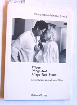 Pflege. Pflege-Not. Pflege-Not-Stand. Entwicklungen psychiatrischer Pflege.