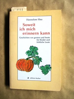 Soweit ich mich erinnern kann. Geschichten von gestern und heute für Kinder und fröhliche Leute.