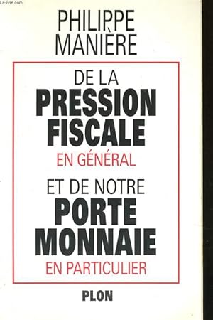 Bild des Verkufers fr DE LA PRESSION FISCALE EN GENERAl ET DE NOTRE PORTE MONNAIE EN PARTICULIER zum Verkauf von Le-Livre
