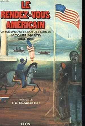 Image du vendeur pour LE RENDEZ-VOUS AMERICAIN, CORRESPONDANCE ET JOURNAL INEDITS DE JACQUES MARTIN 1853-1868 mis en vente par Le-Livre