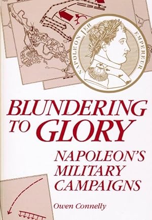 Seller image for Blundering to Glory: Napoleon's Military Campaigns for sale by Autumn Leaves