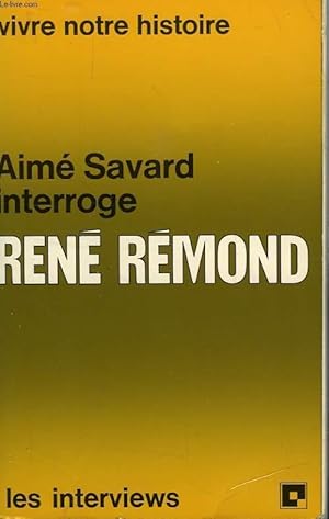 Image du vendeur pour AIME SAVARD INTERROGE RENE REMOND, VIVRE NOTRE HISTOIRE mis en vente par Le-Livre