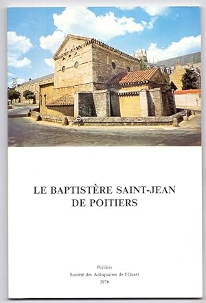 Le Baptistère Saint-Jean de Poitiers. Préface de Robert Favreau.