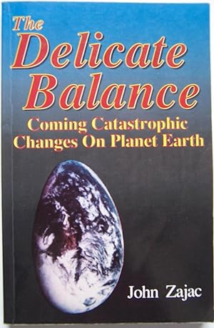 The Delicate Balance, Coming Catastrophic Changes on Planet Earth
