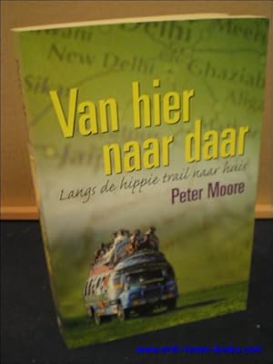 Bild des Verkufers fr VAN HIER NAAR DAAR. LANGS DE HIPPIE TRAIL NAAR HUIS, zum Verkauf von BOOKSELLER  -  ERIK TONEN  BOOKS