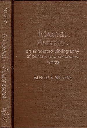 Bild des Verkufers fr MAXWELL ANDERSON: AN ANNOTATED BIBLIOGRAPHY OF PRIMARY AND SECONDARY WORKS. zum Verkauf von Legacy Books
