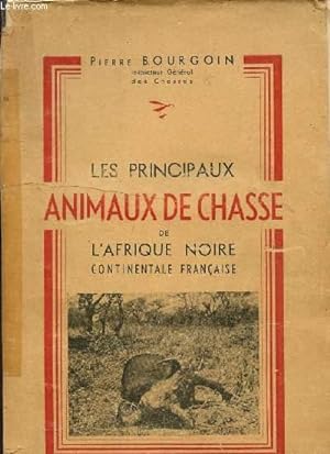 Image du vendeur pour LES PRICIPAUX ANIMAUX DE CHASSE DE L'AFRIQUE NOIRE CONTINENATALE FRANCAISE. mis en vente par Le-Livre