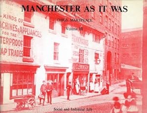 Bild des Verkufers fr Manchester as it Was : Volume III - Social and Industrial Life zum Verkauf von Godley Books