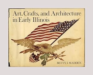 Bild des Verkufers fr Art, Crafts and Architecture in Early Illinois -1st Edition/1st Printing zum Verkauf von Books Tell You Why  -  ABAA/ILAB
