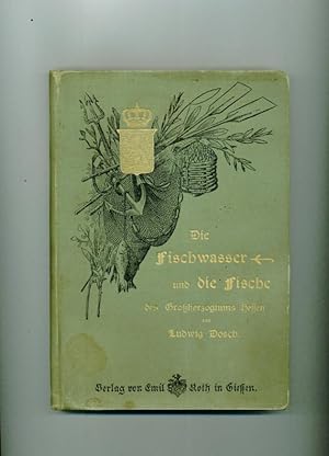 Die Fischwasser und die Fische des Großherzogtums Hessen mit Einschluß der Teichwirtschaft und Ge...