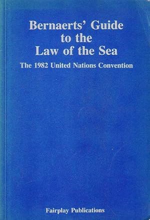 Image du vendeur pour BERNAERTS' GUIDE TO THE 1982 UNITED NATIONS CONVENTION ON THE LAW OF THE SEA, Including the text of the UN Convention and Final Act mis en vente par Jean-Louis Boglio Maritime Books