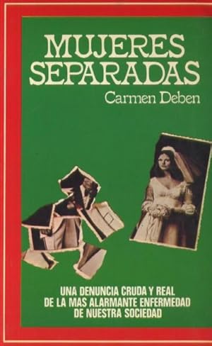 MUJERES SEPARADAS. UNA DENUNCIA CRUDA Y REAL DE LA MAS ALARMENTE ENFERMEDAD DE NUESTRA SOCIEDAD