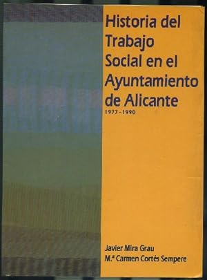 Seller image for HISTORIA DEL TRABAJO SOCIAL EN EL AYUNTAMIENTO DE ALICANTE 1977-1990 for sale by Librera Raimundo