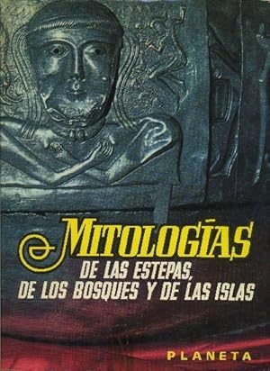 MITOLOGIAS (DE LAS ESTEPAS DE LOS BOSQUES Y LAS ISLAS / DEL MEDITERRANEO AL GANGES)