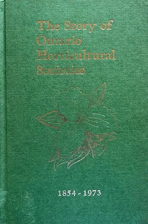Bild des Verkufers fr The Story Of Ontario Horticultural Societies 1954-1973 zum Verkauf von School Haus Books