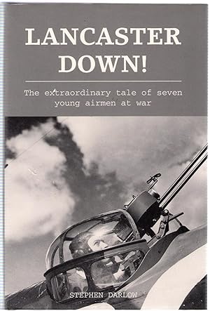 Image du vendeur pour Lancaster Down! : The Extraordinary Tale of Seven Young Airmen at War mis en vente par Michael Moons Bookshop, PBFA