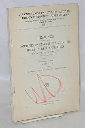 Seller image for U.S. Communist Party Assistance to Foreign Communist Governments (Medical Aid to Cuba Committee and Friends of British Guiana). Hearings before the Committee on Un-American Activities, House of Representatives for sale by Bolerium Books Inc.