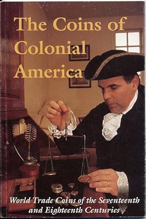 Seller image for The Coins of Colonial America: World Trade Coins of the Seventeenth & Eighteenth Centuries for sale by Seacoast Books