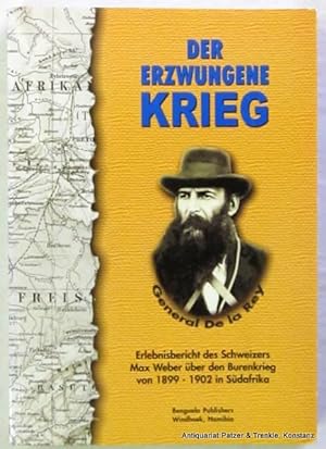 Der erzwungene Krieg. Ein Erlebnisbericht des Schweizers Max Weber über den Burenkrieg von 1899-1...