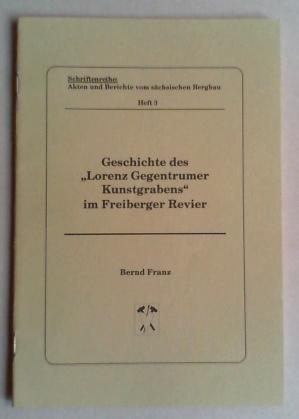 Geschichte des "Lorenz Gegentrumer Kunstgrabens" im Freiberger Revier. 2. Auflage.