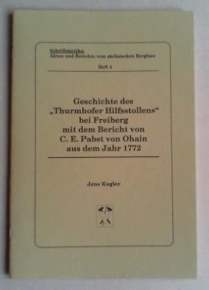 Geschichte des "Thurmhofer Hilfsstollens" bei Freiberg mit dem Bericht von C. E. Pabst von Ohain ...