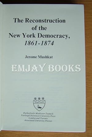 The Reconstruction of the New York Democracy 1861-1874.