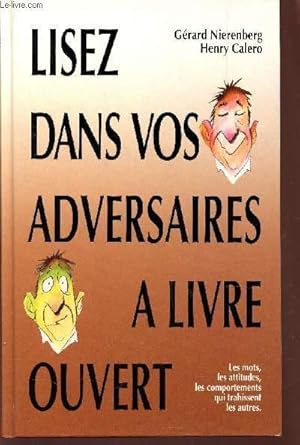 Seller image for LISEZ DANS VOS ADVERSAIRES A LIVRE OUVERT / LES MOTS, LES ATTITUDES, LES COMPORTEMENTS QUI TRAHISSENT LES AUTRES. for sale by Le-Livre