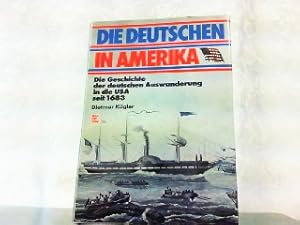 Imagen del vendedor de Die Deutschen in Amerika. Die Geschichte der deutschen Auswanderung seit 1683. a la venta por Antiquariat Ehbrecht - Preis inkl. MwSt.