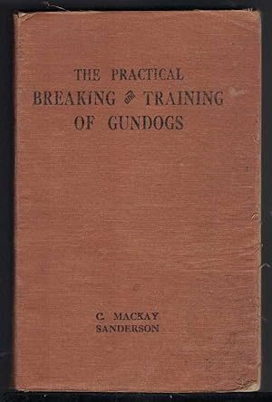 Image du vendeur pour THE PRACTICAL BREAKING AND TRAINING OF GUNDOGS mis en vente par M. & A. Simper Bookbinders & Booksellers