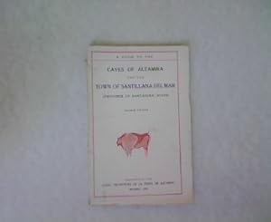 Imagen del vendedor de A Guide to the Caves of Altamira and the Town of Santillana del Mar (Province of Santander, Spain). a la venta por Antiquariat Bookfarm