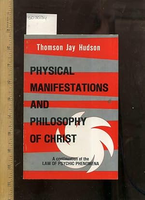 Seller image for Physical Manifestations and Philosophy of Christ : a Continuation of the Law of Psychic Phenomena [religious Readings, Inspiration, Devotion, Study, Worship, Traditional and New Thoughts discussed] for sale by GREAT PACIFIC BOOKS