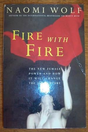 Fire With Fire: The New Female Power and How it Will Change the 21st Century