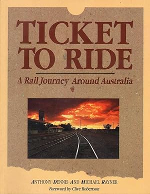 Seller image for Ticket to Ride: A Rail Journey Around Australia for sale by Mr Pickwick's Fine Old Books