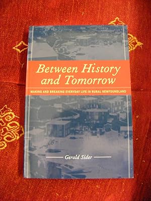 Seller image for Between History and Tomorrow Making and Breaking Everyday Life in Rural Newfoundlandng for sale by moorland books