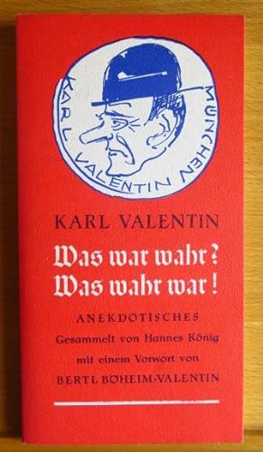 Was war wahr, was wahr war! : Anekdotisches. Karl Valentin. Gesammelt von Hannes König mit e. Vor...