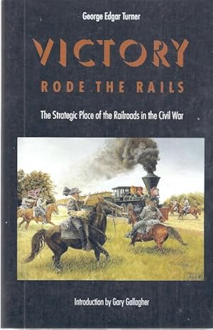 Immagine del venditore per VICTORY RODE THE RAILS; THE STRATEGIC PLACE OF THE RAILROADS IN THE venduto da Columbia Books, ABAA/ILAB, MWABA