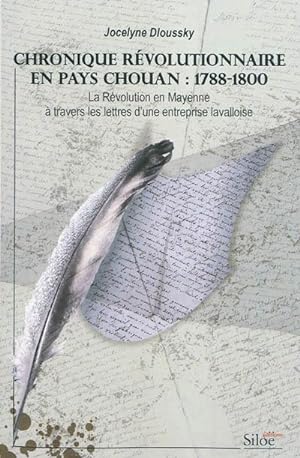 Chronique Révolutionnaire en Pays Chouan : 1788-1800 La Révolution en Mayenne à travers les Lettr...